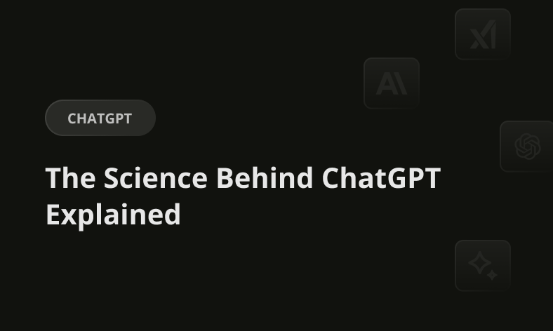 The Science Behind ChatGPT Explained