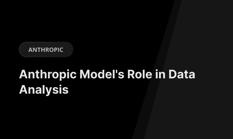 Anthropic Model’s Role in Data Analysis