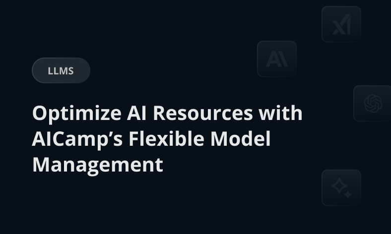 Optimize AI Resources with AICamp’s Flexible Model Management